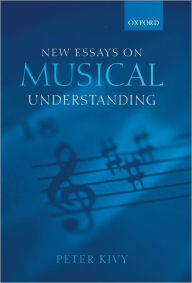 Title: New Essays on Musical Understanding, Author: Peter Kivy