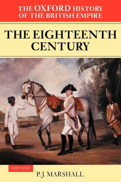 The Oxford History of the British Empire: Volume II: The Eighteenth CenturyVolume II: The Eighteenth Century / Edition 1