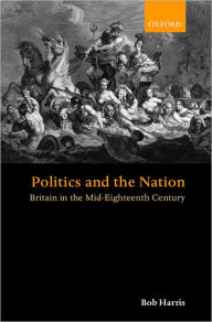 Title: Politics and the Nation: Britain in the Mid-Eighteenth Century, Author: Bob Harris