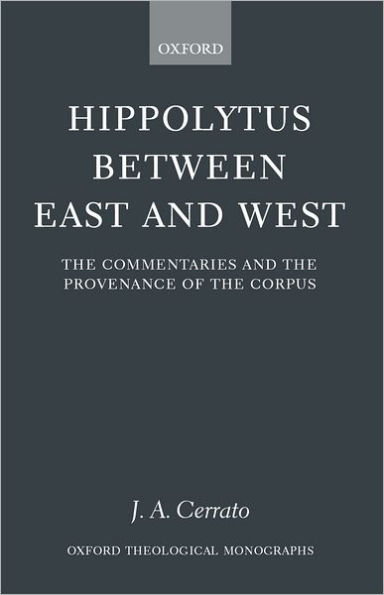 Hippolytus between East and West: The Commentaries and the Provenance of the Corpus