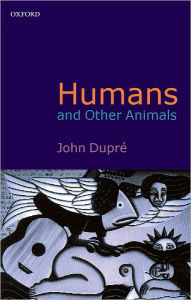 Title: Humans and Other Animals, Author: John Duprï