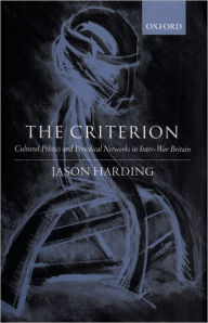 Title: The Criterion: Cultural Politics and Periodical Networks in Inter-War Britain, Author: Jason Harding