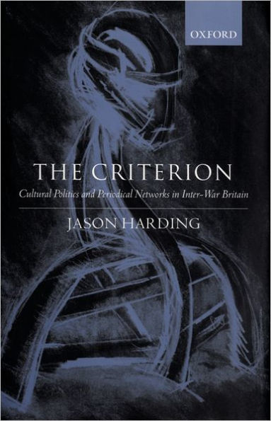 The Criterion: Cultural Politics and Periodical Networks in Inter-War Britain