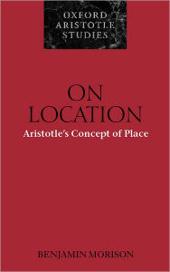 Title: On Location: Aristotle's Concept of Place, Author: Benjamin Morison