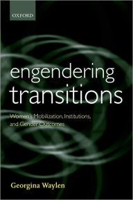 Title: Engendering Transitions: Women's Mobilization, Institutions and Gender Outcomes / Edition 1, Author: Georgina Waylen