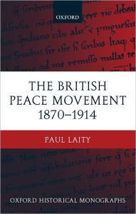 Title: The British Peace Movement 1870-1914, Author: Paul Laity