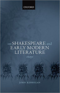 Title: On Shakespeare and Early Modern Literature: Essays, Author: John Kerrigan