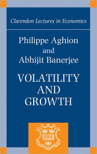 Title: Volatility and Growth / Edition 1, Author: Phillipe Aghion