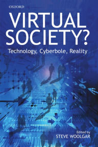 Title: Virtual Society? Get Real!: Technology, Cyberbole, Reality, Author: Steve Woolgar