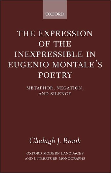 The Expression of the Inexpressible in Eugenio Montale's Poetry: Metaphor, Negation, and Silence