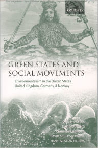 Title: Green States and Social Movements: Environmentalism in the United States, United Kingdom, Germany, and Norway / Edition 1, Author: John Dryzek