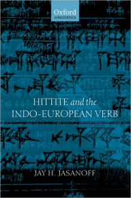 Title: Hittite and the Indo-European Verb, Author: Jay H. Jasanoff