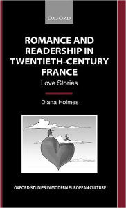 Title: Romance and Readership in Twentieth-Century France: Love Stories, Author: Diana Holmes