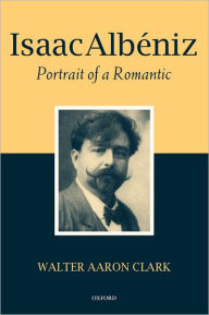 Title: Isaac Albi'Aniz: Portrait of a Romantic, Author: Walter Aaron Clark