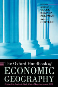 Title: The Oxford Handbook of Economic Geography / Edition 1, Author: Gordon L. Clark