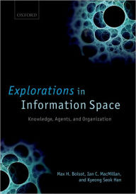 Title: Explorations in Information Space: Knowledge, Actor, and Firms, Author: Max H Boisot