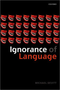 Title: Ignorance of Language / Edition 1, Author: Michael Devitt