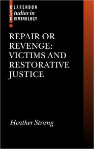 Title: Repair or Revenge: Victims and Restorative Justice, Author: Heather Strang