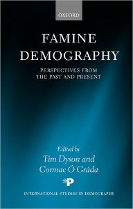 Title: Famine Demography: Perspectives from the Past and Present, Author: Tim Dyson
