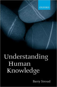 Title: Understanding Human Knowledge: Philosophical Essays, Author: Barry Stroud