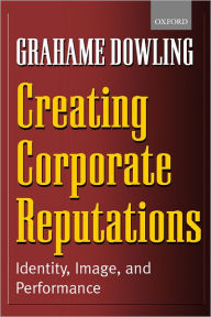 Title: Creating Corporate Reputations: Identity, Image, and Performance, Author: Grahame Dowling