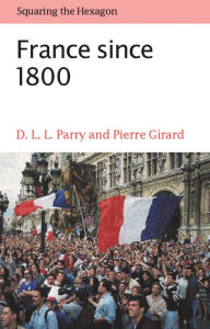 Title: France Since 1800 : Squaring the Hexagon / Edition 1, Author: D. L. L. Parry