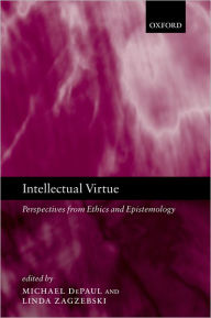 Title: Intellectual Virtue: Perspectives from Ethics and Epistemology / Edition 1, Author: Michael DePaul