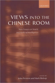 Title: Views into the Chinese Room: New Essays on Searle and Artificial Intelligence / Edition 1, Author: Mark Bishop