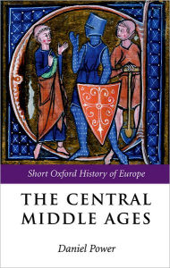 Title: The Central Middle Ages / Edition 1, Author: Daniel Power