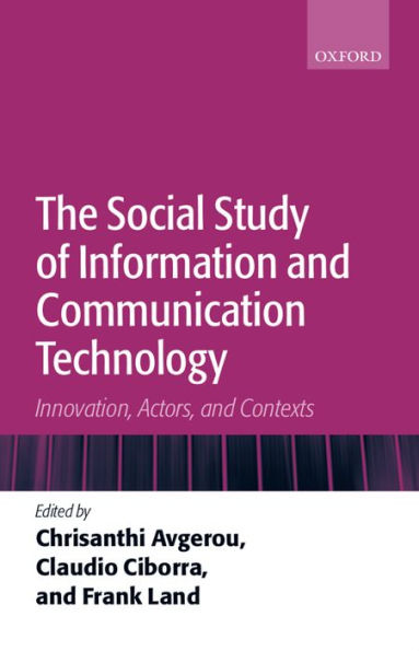 The Social Study of Information and Communication Technology: Innovation, Actors, and Contexts