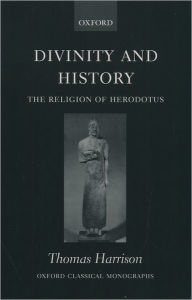 Title: Divinity and History: The Religion of Herodotus, Author: Thomas Harrison