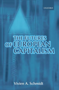 Title: The Futures of European Capitalism / Edition 1, Author: Vivien A. Schmidt