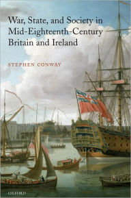 Title: War, State, and Society in Mid-Eighteenth-Century Britain and Ireland, Author: Stephen Conway