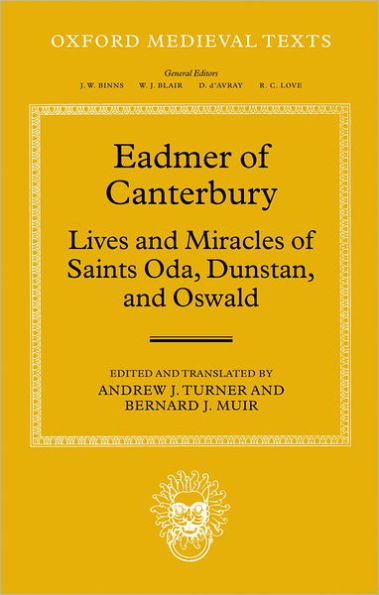 Eadmer of Canterbury: Lives and Miracles of Saints Oda, Dunstan, and Oswald