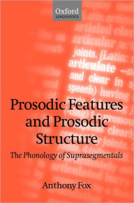 Title: Prosodic Features and Prosodic Structure: The Phonology of Suprasegmentals, Author: Anthony Fox