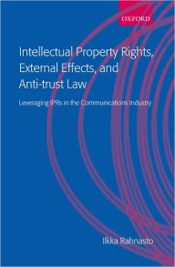 Title: Intellectual Property Rights, External Effects and Anti-Trust Law: Leveraging IPRs in the Communications Industry, Author: Ilkka Rahnasto