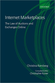 Title: Internet Marketplaces: The Law of Auctions and Exchanges Online, Author: Christina Ramberg