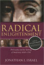 Radical Enlightenment: Philosophy and the Making of Modernity 1650-1750 / Edition 1