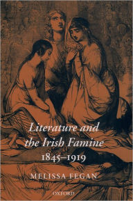 Title: Literature and the Irish Famine 1845-1919, Author: Melissa Fegan