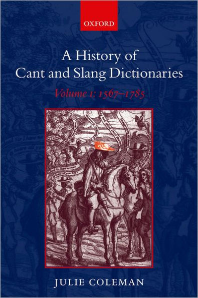 A History of Cant and Slang Dictionaries: Volume I: 1567-1784