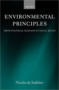 Title: Environmental Principles: From Political Slogans to Legal Rules, Author: Nicolas de Sadeleer