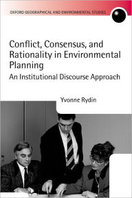 Title: Conflict, Consensus, and Rationality in Environmental Planning: An Institutional Discourse Approach, Author: Yvonne Rydin