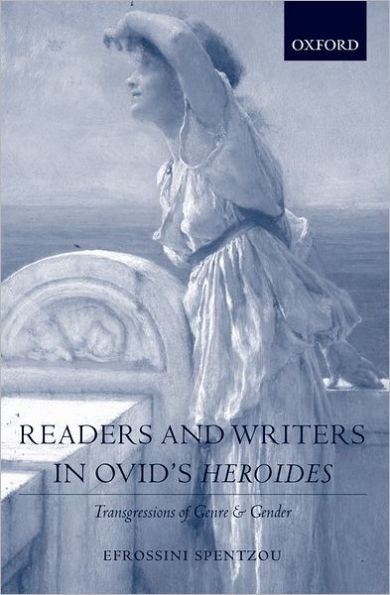 Readers and Writers Ovid's Heroides: Transgressions of Genre Gender