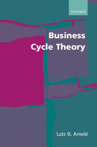 Title: Business Cycle Theory / Edition 1, Author: Lutz G. Arnold
