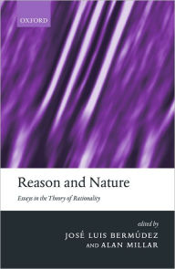 Title: Reason and Nature: Essays in the Theory of Rationality, Author: Jose Luis Bermudez