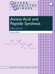 Title: Amino Acid and Peptide Synthesis / Edition 2, Author: John Jones