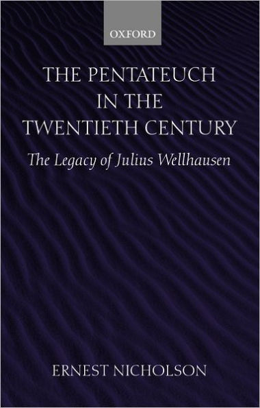 The Pentateuch in the Twentieth Century: The Legacy of Julius Wellhausen