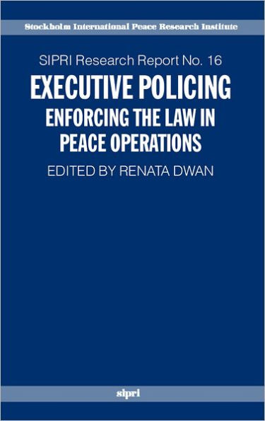 Executive Policing: Enforcing the Law in Peace Operations