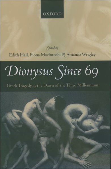 Dionysus since 69: Greek Tragedy at the Dawn of the Third Millennium