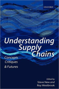 Title: Understanding Supply Chains: Concepts, Critiques, and Futures, Author: Steve New